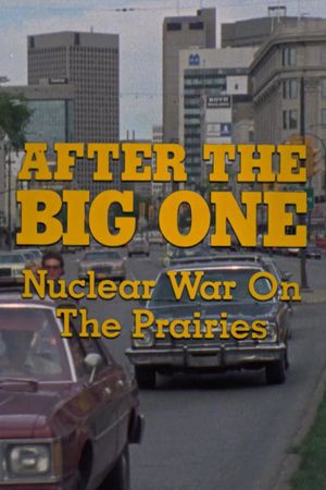 After the Big One: Nuclear War on the Prairies's poster