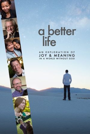 A Better Life: An Exploration of Joy & Meaning in a World Without God's poster