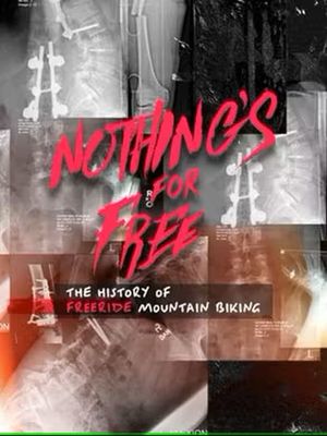 Nothing's for Free: The History of Freeride Mountain Biking's poster