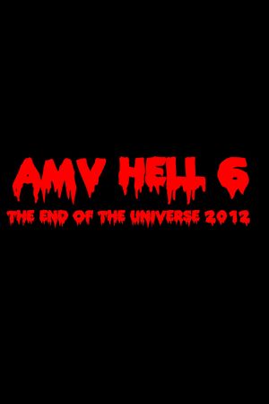 AMV Hell 6: The End of the Universe 2012's poster
