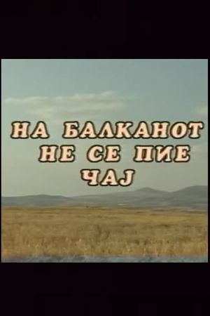 You Don't Drink Tea on the Balkans's poster