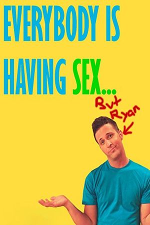 Everybody Is Having Sex... But Ryan's poster