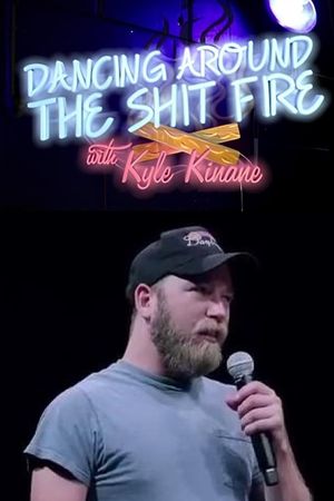 Dancing Around the Shit Fire with Kyle Kinane's poster