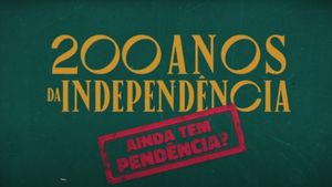 200 Anos da Independência: Ainda tem Pendência?'s poster