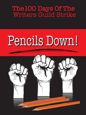Pencils Down! The 100 Days of the Writers Guild Strike's poster