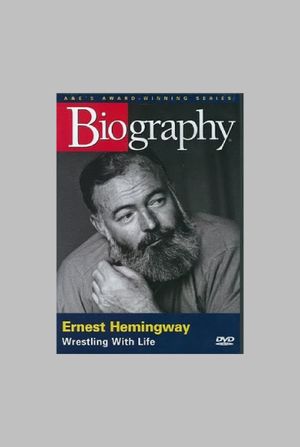 Ernest Hemingway: Wrestling with Life's poster