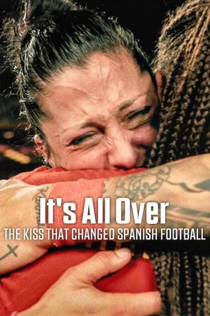 It's All Over: The Kiss That Changed Spanish Football's poster
