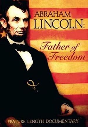 Abraham Lincoln - Father of Freedom's poster