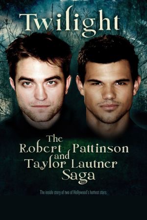 Twilight: The Robert Pattinson and Taylor Lautner Saga's poster