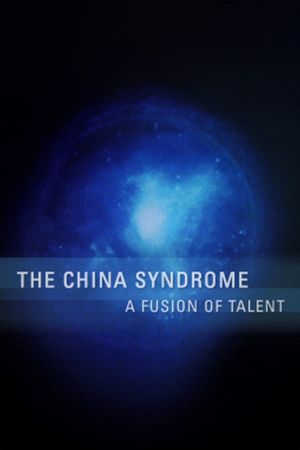 The China Syndrome: A Fusion of Talent's poster image
