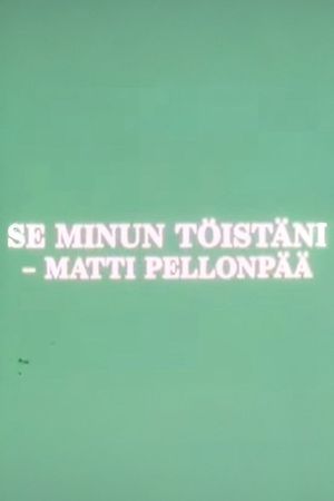 Se minun töistäni - Matti Pellonpää's poster