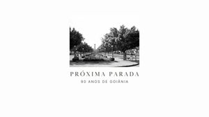 Próxima Parada: 90 Anos de Goiânia's poster