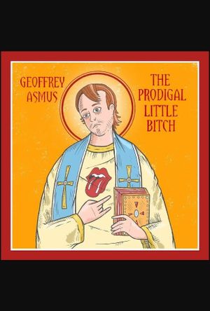 Geoffrey Asmus: The Prodigal Little Bitch's poster