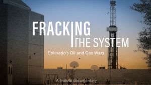 Fracking the System: Colorado's Oil and Gas Wars's poster