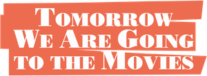 Tomorrow, We're Going to the Movies's poster