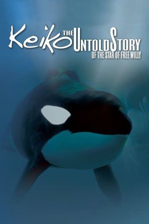 Keiko: The Untold Story of the Star of Free Willy's poster