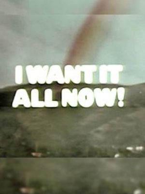 I Want It All Now's poster