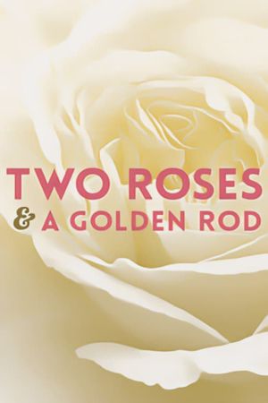 Two Roses and a Golden Rod's poster
