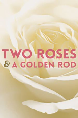 Two Roses and a Golden Rod's poster image