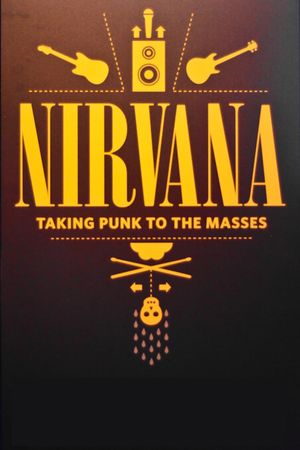 Nirvana: Taking Punk to the Masses's poster