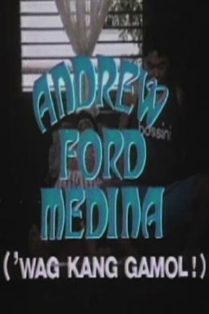 Andrew Ford Medina: Wag kang gamol's poster