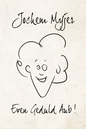 Jochem Myjer: Even Geduld Aub!'s poster