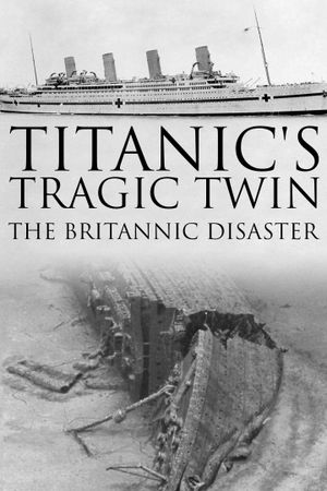 Titanic's Tragic Twin: The Britannic Disaster's poster