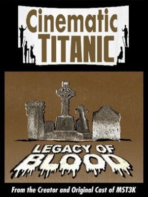 Cinematic Titanic: Legacy of Blood's poster