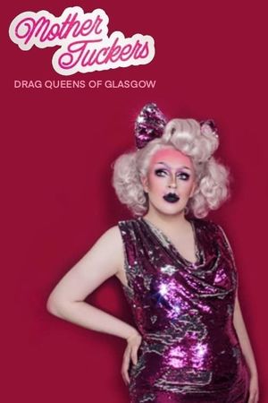 Mother Tuckers: Drag Queens of Glasgow's poster