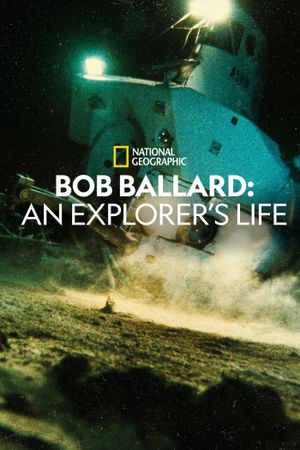 Bob Ballard: An Explorer's Life's poster