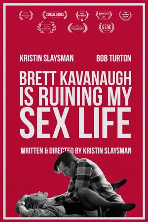 Brett Kavanaugh Is Ruining My Sex Life's poster