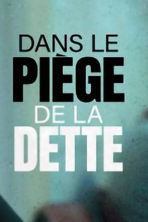 Dans le piège de la dette's poster image