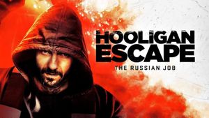 Hooligan Escape the Russian Job's poster