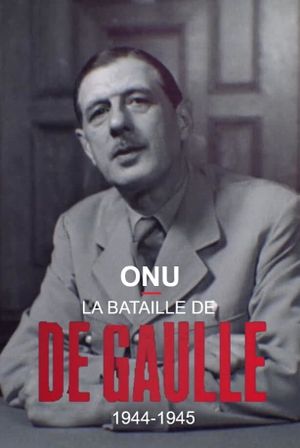 ONU : la bataille de De Gaulle, 1944-1945's poster