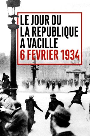 Le Jour où la République a vacillé : 6 février 1934's poster