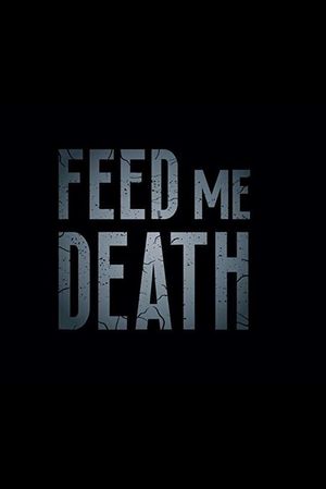 Feed Me Death's poster