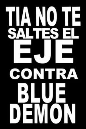 Tía, no te saltes el eje contra Blue Demon's poster