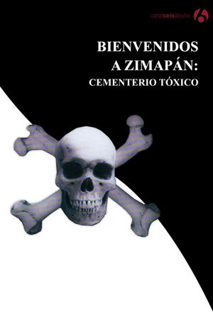 Bienvenidos a Zimapán: Cementerio tóxico's poster image