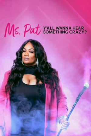 Ms. Pat: Y'all Wanna Hear Something Crazy?'s poster