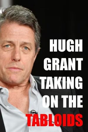 Hugh Grant: Taking on the Tabloids's poster