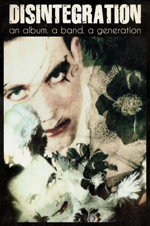 "Disintegration" - Un album. Un groupe. Une génération's poster