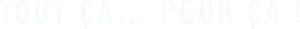 Tout ça... pour ça!'s poster