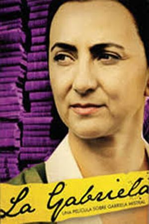 La Gabriela: Una historia sobre Gabriela Mistral's poster