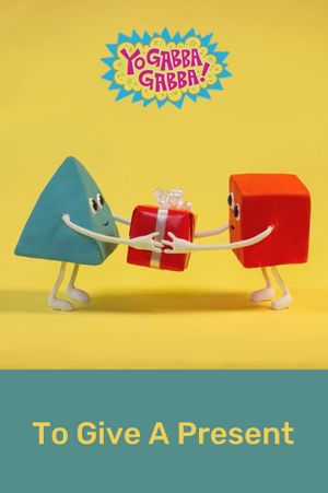 Yo Gabba Gabba: To Give a Present's poster