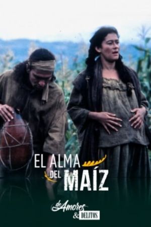 De amores y delitos: El alma del maíz's poster