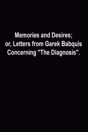 Memories and Desires, or: Letters from Garek Babquis Concerning “The Diagnosis”'s poster