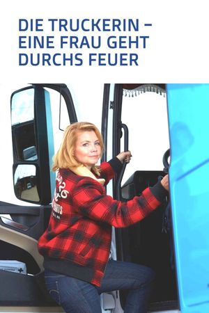 Die Truckerin - Eine Frau geht durchs Feuer's poster