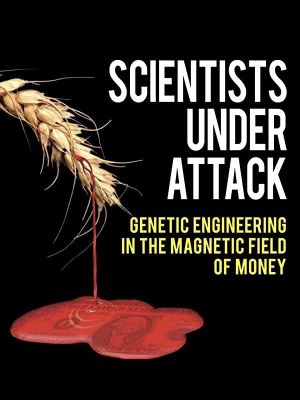 Scientists Under Attack: Genetic Engineering in the Magnetic Field of Money's poster