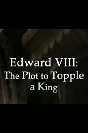 Edward VIII: The Plot to Topple a King's poster