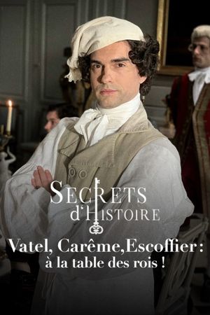 Vatel, Carême, Escoffier : à la table des rois !'s poster